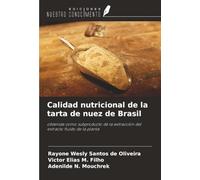 Calidad nutricional de la tarta de nuez de Brasil: obtenida como subproducto de la extracción del extracto fluido de la planta