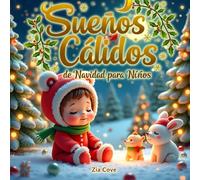 Cálidos Sueños de Navidad para Niños: 12 Historias Mágicas para Fomentar la Bondad y los Dulces Sueños en Familia