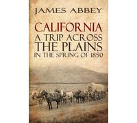 California: A Trip Across the Plains, in the Spring of 1850