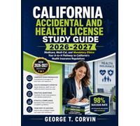 California Accidental And Health License Study Guide 2026-2027: Medicare, Medi-Cal, and Mandatory Ethics: Your A-to-H Pathway to California's Health Insurance Regulations