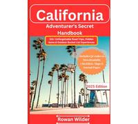 California Adventurer's Secret Handbook 2025: 101+ Unforgettable Road Trips, Hidden Gems & Outdoor Bucket List Experiences Across the Golden State