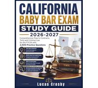CALIFORNIA BABY BAR EXAM STUDY GUIDE 2026-2027: Comprehensive Prep to Contracts, Torts and Criminal Law for the FYLSX with 2,500 Practice Questions