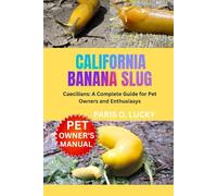 california banana slug: A Thorough Guide for Beginners on How to Care For, Feeding, Breeding, Grooming, Habitat, Health and strategies