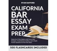 CALIFORNIA BAR ESSAY EXAM PREP: Master the 13 Key Subjects with Proven IRAC Strategies, Comprehensive Outlines, and In-Depth Practice Questions for First-Time Takers