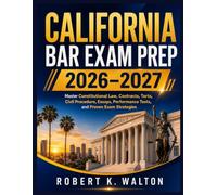 California Bar Exam Prep 2026-2027: Master Constitutional Law, Contracts, Torts, Civil Procedure, Essays, Performance Tests, and Proven Exam Strategies
