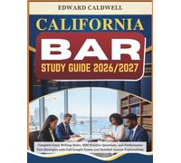 CALIFORNIA BAR STUDY GUIDE 2026/2027: Complete Essay Writing Rules, MBE Practice Questions, and Performance Test Strategies with Full-Length Exams and Detailed Answer Explanations