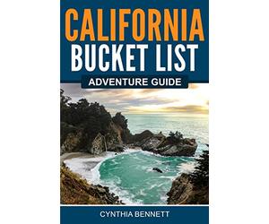 California Bucket List Adventure Guide: Explore 100 Offbeat Destinations You Must Visit!