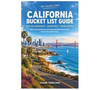 California Bucket List Guide: Must-Do Experiences and Unforgettable Adventures Across the Golden State