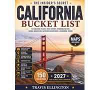 California Bucket List Guide: Travel from Pacific Coast Highway Beaches to Yosemite Valleys, Explore Hollywood Landmarks, Napa Wine Country, and Experience 150 Revolutionary California Travel Adventur