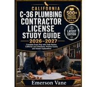 CALIFORNIA C-36 PLUMBING CONTRACTOR LICENSE STUDY GUIDE 2026 - 2027: Complete Exam Prep with Trade Review, California Law and Business Topics, ... Review, and Detailed Answer Explanations