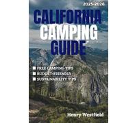 CALIFORNIA CAMPING GUIDE 2025-2026: Explore Coastal Retreats, Mountain Escapes & Desert Trails with Insider Tips, Scenic Routes, and 150+ Unforgettable Campgrounds (The Roaming way)