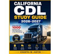 CALIFORNIA CDL STUDY GUIDE 2026-2027: Answer More Than 1000 Questions with Clear Explanations in Your First Attempt