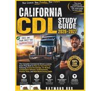 CALIFORNIA CDL STUDY GUIDE: The Complete Commercial Driver Licence Exam To Pass On Your First Try Featuring General Knowledge, Airbrakes, Combination ... Practice Tests, and Real World Driving Skills