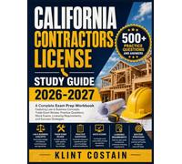 CALIFORNIA CONTRACTORS LICENSE STUDY GUIDE 2026-2027: A Complete Exam Prep Workbook Featuring Law & Business Concepts, Trade Exam Review, Practice ... Requirements, and Success Strategies