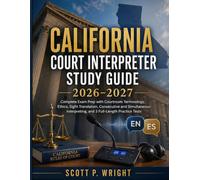 California Court Interpreter Study Guide 2026-2027: Complete Exam Prep with Courtroom Terminology, Ethics, Sight Translation, Consecutive and ... and 3 Full-Length Practice Tests