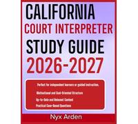 CALIFORNIA COURT INTERPRETER STUDY GUIDE 2026-2027: Dominate Your Exam With 9 Complete Practice Questions, Expertly Solved Answers, And In-Depth Explanations That Guarantee Clarity