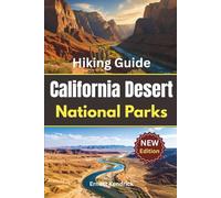 California Desert National Parks Hiking Guide: Day hikes, scenic trails, and practical information for easy exploration