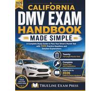 CALIFORNIA DMV EXAM HANDBOOK MADE SIMPLE: A Complete Study Guide to Pass Your Driver's Permit Test with 1000 Practice Questions and Detailed Explanations