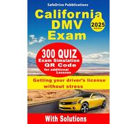California DMV Exam Mastery - 2025 Edition: 300 Practice Questions, Detailed Explanations, and Exam Simulations to Ensure You Pass Your Driver’s License Test on the First Try