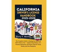 California Driver’s License Handbook 2025-2026: The Complete Guide to Passing the California DMV Written Test - Updated Road Rules, 300+ Practice Questions, and Expert Tips for Teens, Adults, and New