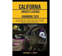 CALIFORNIA Driver’s License Handbook 2025: The Complete DMV Guide for New Drivers with 300+ Practice Questions, Updated Road Rules, and Step-by-Step Licensing Instructions
