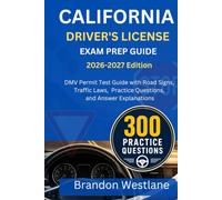 CALIFORNIA DRIVER'S LICENSE EXAM PREP GUIDE: DMV permit test guide with road signs, traffic laws, practice questions and answers explanations