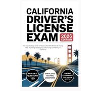 CALIFORNIA DRIVER'S LIENCES EXAM: The Step-by-Step Guide to Passing the DMV Written & Driving Test, Mastering Road Signs, and Driving Confidently in California