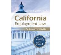 California Employment Law: An Employer's Guide: Revised and Updated for 2024