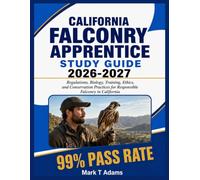 California Falconry Apprentice Study Guide 2026-2027: Regulations, Biology, Training, Ethics, and Conservation Practices for Responsible Falconry in California
