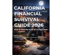 CALIFORNIA FINANCIAL SURVIVAL GUIDE: 100 Real-Life Problems and Practical Solutions for Beating the Cost of Living, Housing, and Work Challenges ... (Cost of Living) Survival Guide 2026)