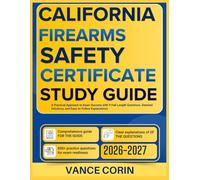 CALIFORNIA FIREARMS SAFETY CERTIFICATE STUDY GUIDE 2026-2027: A Practical Approach to Exam Success with 9 Full-Length Questions, Detailed Solutions, And Easy-to-Follow Explanations
