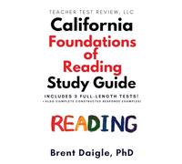 California Foundations of Reading Study Guide: 3 Full-Length Practice Tests with Multiple-Choice and Constructed-Response Preparation for the ... of Reading Teacher Certification Examination