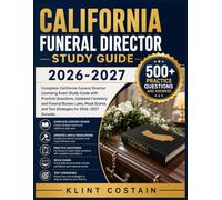 CALIFORNIA FUNERAL DIRECTOR STUDY GUIDE 2026-2027: Complete California Funeral Director Licensing Exam Study Guide with Practice Questions, Updated ... and Test Strategies for 2026-2027 Success