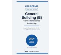 California General Building (B) Contractor License Exam Prep 2026-2027: A Complete CSLB Study Guide for the Law and Business and Trade Exams, with 250+ Practice Questions and Answer Explanations