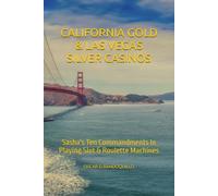 CALIFORNIA GOLD & LAS VEGAS SILVER CASINOS: Sasha's Ten Commandments In Playing Slot & Roulette Machines