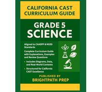 California Grade 5 Science: Complete Curriculum Guide with Explanations, Examples, and Review Questions: Aligned to CAASPP & NGSS Standards ... (SBAC) ... (SBAC) & California Science Test (CAST))