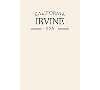 California Irvine USA: Classic Cream College Ruled Minimalist Notebook for Students, Daily Writing, Travel Journals, Souvenir Gifts, and Patriotic Holidays | 120 Pages