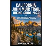 CALIFORNIA JOHN MUIR TRAIL HIKING GUIDE 2026: BACKPACKING ROUTES, PERMIT TIPS, CAMPSITES AND SIERRA NEVADA TRAIL PLANNING (TRAILS & TRAVELS)