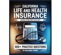 California Life and Health Insurance License Exam Prep 2026-2027: Structured Preparation Guide with Practice Tests and Step-by-Step Solutions
