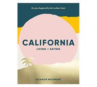 California: Living + Eating: Recipes Inspired by the Golden State