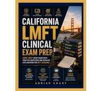 California LMFT Clinical Exam Prep: 2026-2027 Study Guide With Practice Questions and Detailed Explanations for MFT Licensing