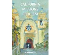 CALIFORNIA MISSIONS REQUIEM: A History of Salvation and Genocide
