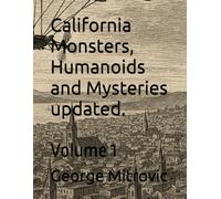 California Monsters, Humanoids and Mysteries updated.: Volume 1