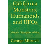California Monsters, Humanoids and UFOs: Volume 1 Navigator edition (Monsters, Humanoids and Mysteries)
