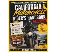 CALIFORNIA MOTORCYCLE RIDER’S HANDBOOK 2026-2027: EVERY RIDE, EVERY TIME, EVERYONE HOME YOUR JOURNEY,YOUR FREEDOM, YOUR RESPONSIBILITY