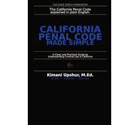 California Penal Code Made Simple: A Clear and Practical Guide to Understanding Criminal Law in California (The Made Simple Framework: Clear thinking for complex systems.)