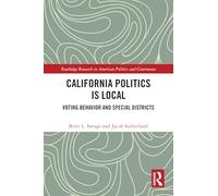 California Politics Is Local: Voting Behavior and Special Districts (Routledge Research in American Politics and Governance)