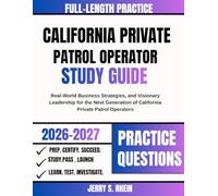 California Private Patrol Operator study Guide 2026-2027: Real-World Business Strategies, and Visionary Leadership for the Next Generation of California Private Patrol Operators