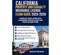 CALIFORNIA PROPERTY AND CASUALTY INSURANCE LICENSE EXAM GUIDE 2025-2026: COMPLETE STUDY GUIDE WITH CALIFORNIA-SPECIFIC LAWS AND PRACTICE QUESTIONS ... Property and Casualty Insurance Exam Success)