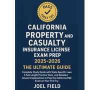California Property and Casualty Insurance License Exam Prep 2025-2026: The Ultimate Guide: California Laws, 5 Full-Length Tests, and Expert Answers for First-Try P&C Success